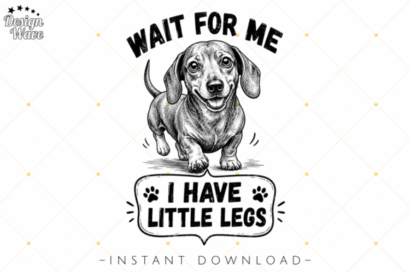 Cute Wiener Dog Design: Wait For Me I Have Little Legs PNG