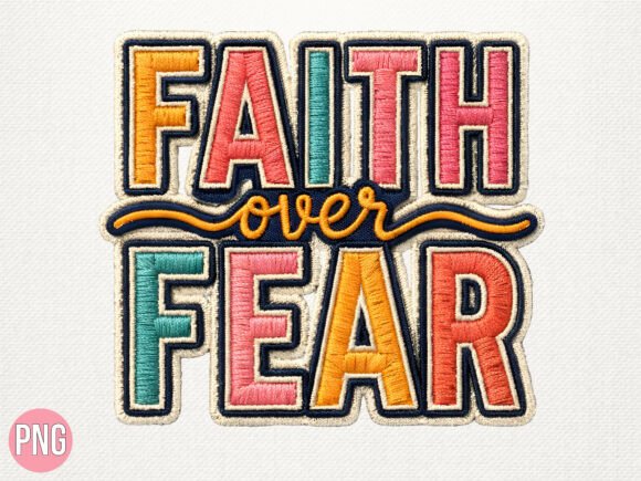 Faith over Fear Patch Embroidery PNG: A Design Asset with Impact